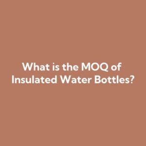 What is the MOQ of Insulated Water Bottles?