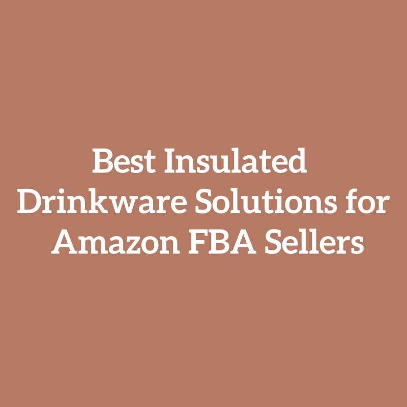 Best Insulated Drinkware Solutions for Amazon FBA Sellers