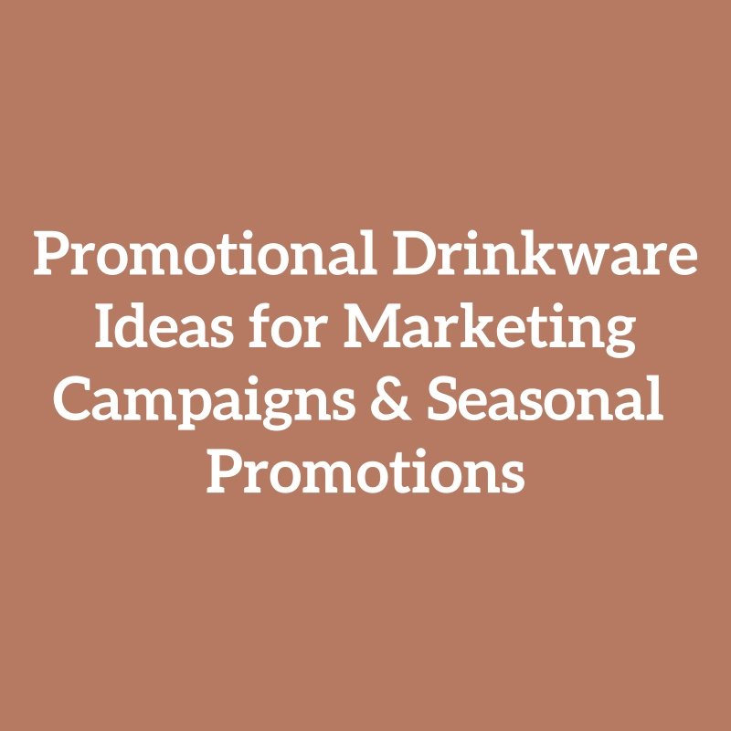 Promotional Drinkware Ideas for Marketing Campaigns & Seasonal Promotions