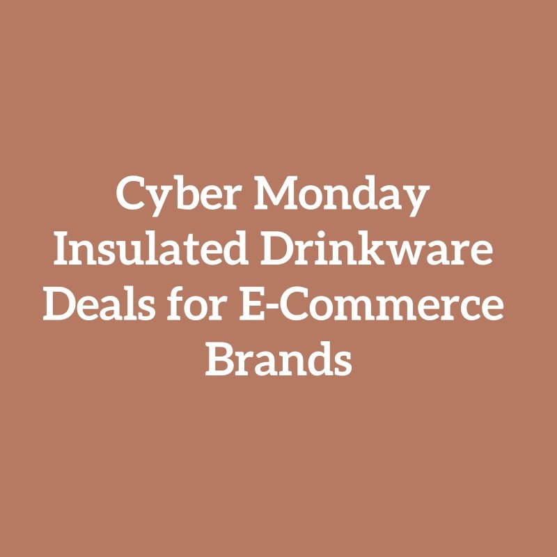Cyber Monday Insulated Drinkware Deals for E-Commerce Brands