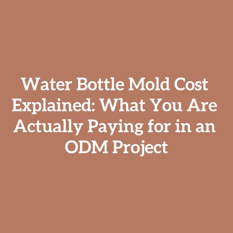 Water Bottle Mold Cost Explained: What You Are Actually Paying for in an ODM Project